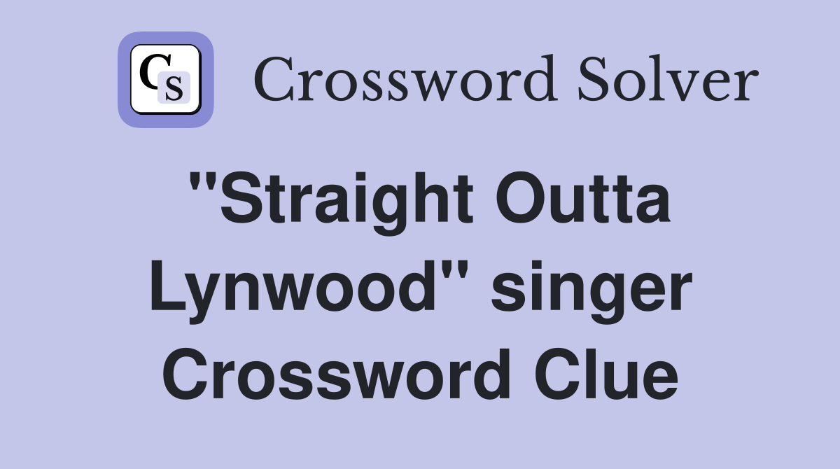 "Straight Outta Lynwood" singer Crossword Clue