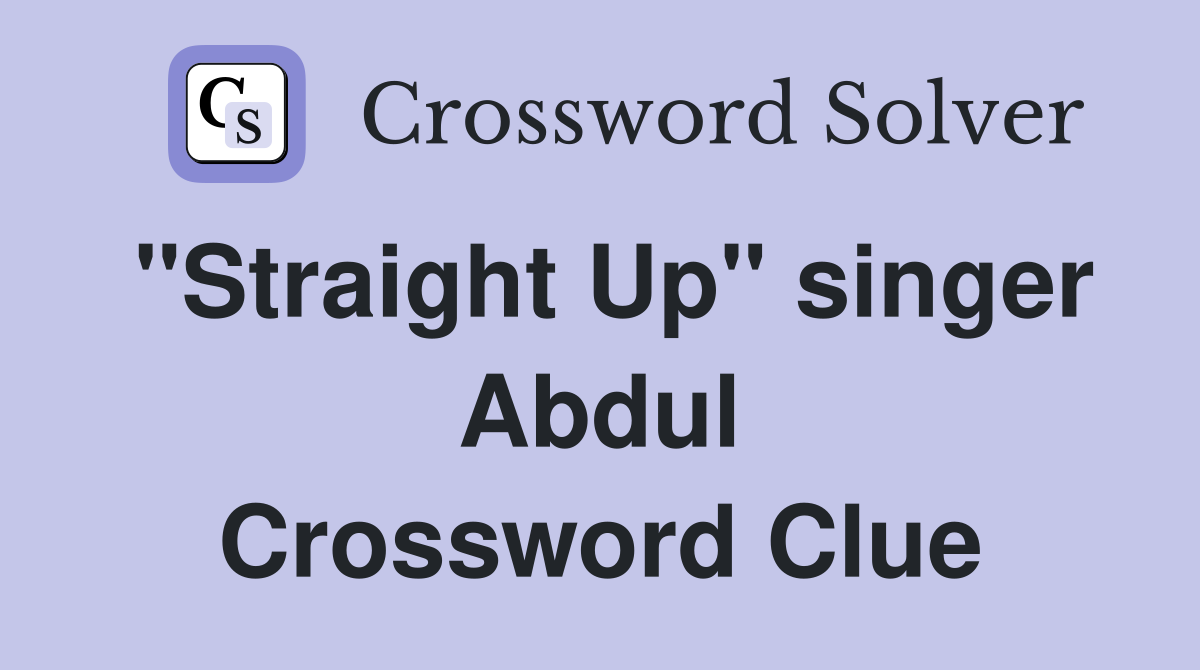 "Straight Up" singer Abdul Crossword Clue