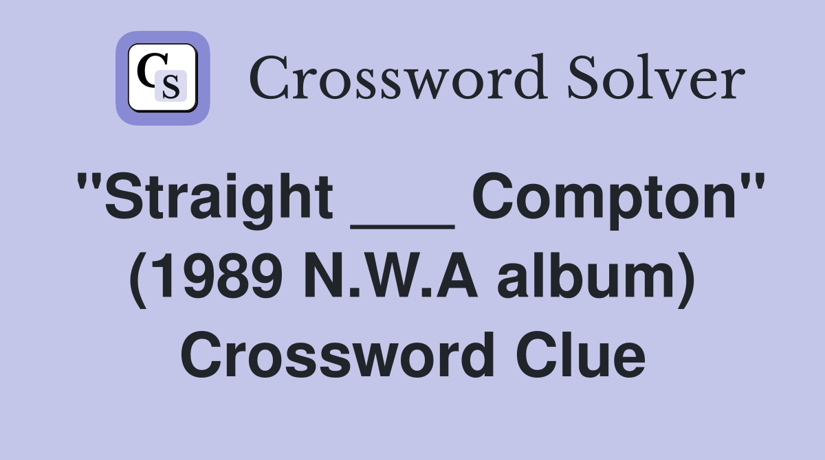 "Straight ___ Compton" (1989 N.W.A album) Crossword Clue