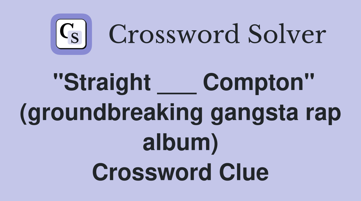 "Straight ___ Compton" (groundbreaking gangsta rap album) Crossword Clue