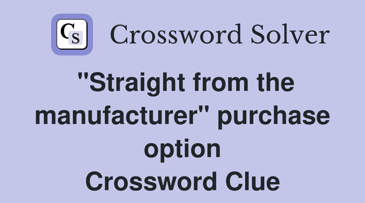 "Straight from the manufacturer" purchase option Crossword Clue