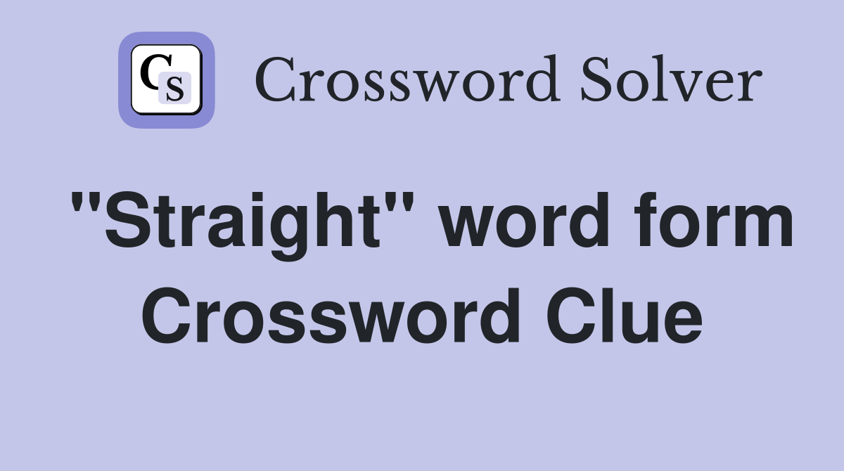 "Straight" word form Crossword Clue