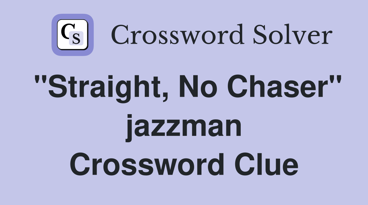 "Straight, No Chaser" jazzman Crossword Clue