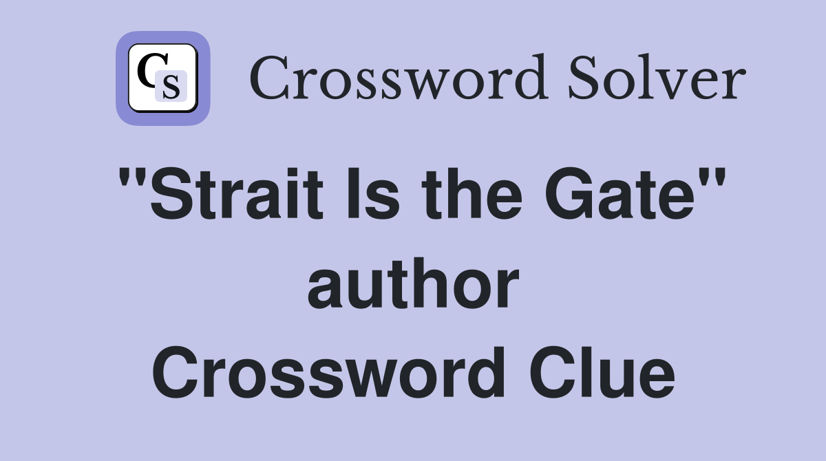 "Strait Is the Gate" author Crossword Clue