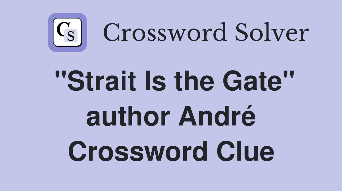 "Strait Is the Gate" author André Crossword Clue