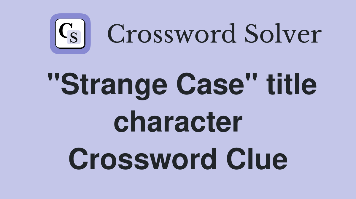 "Strange Case" title character Crossword Clue