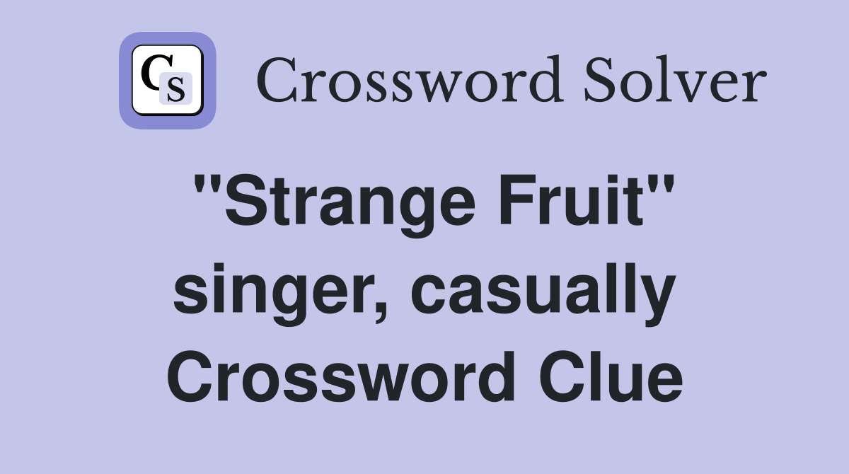 "Strange Fruit" singer, casually Crossword Clue