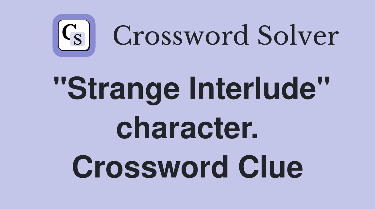 "Strange Interlude" character. Crossword Clue