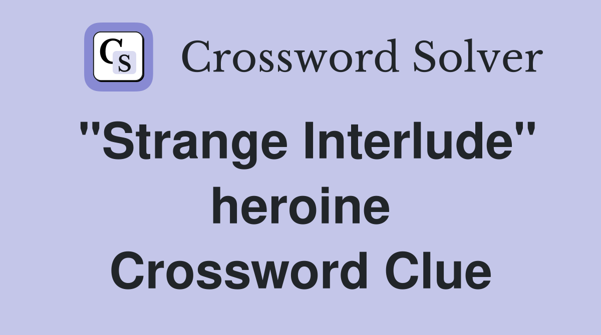 "Strange Interlude" heroine Crossword Clue