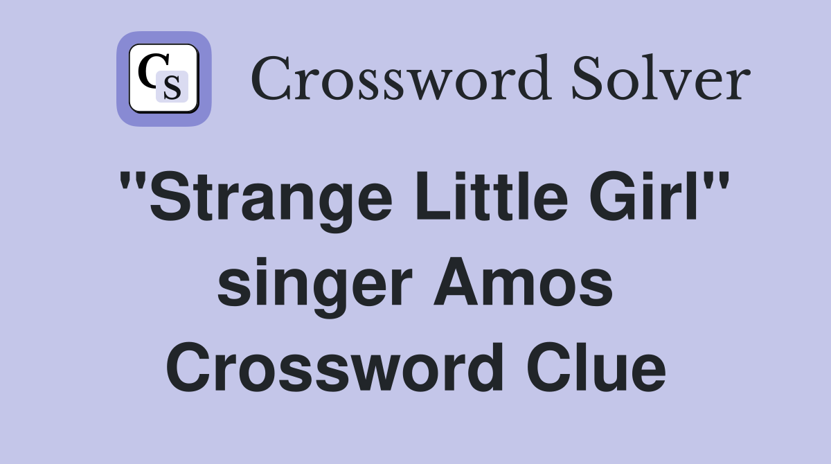 "Strange Little Girl" singer Amos Crossword Clue