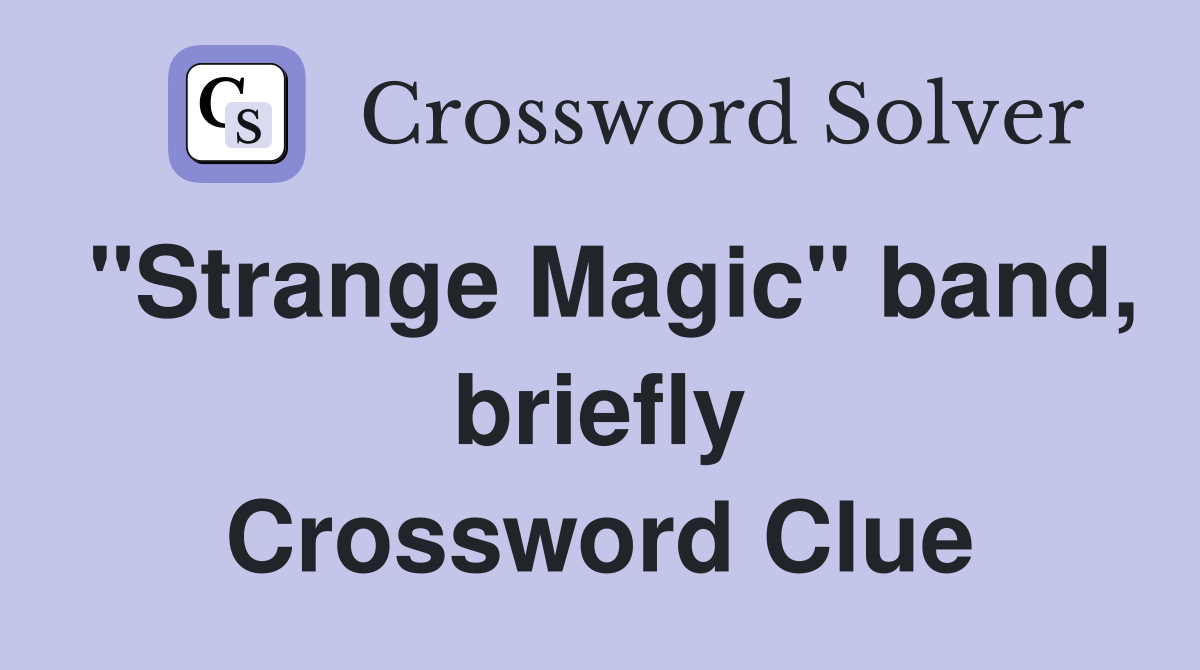 "Strange Magic" band, briefly Crossword Clue