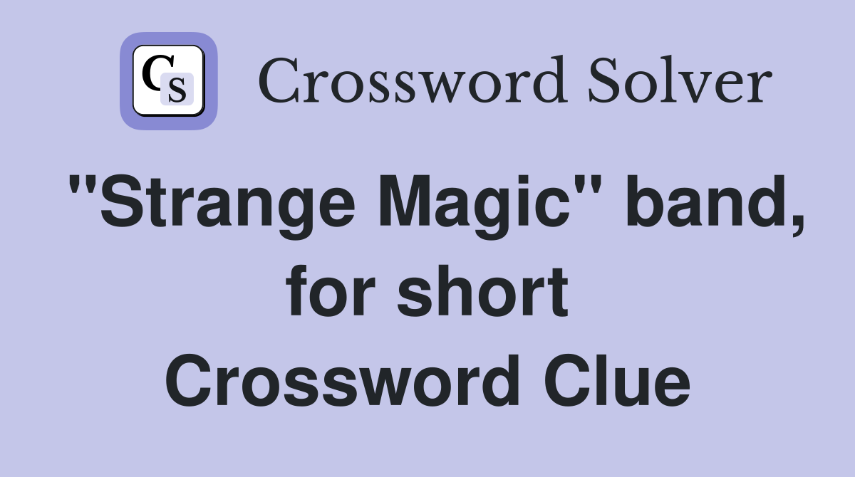 "Strange Magic" band, for short Crossword Clue