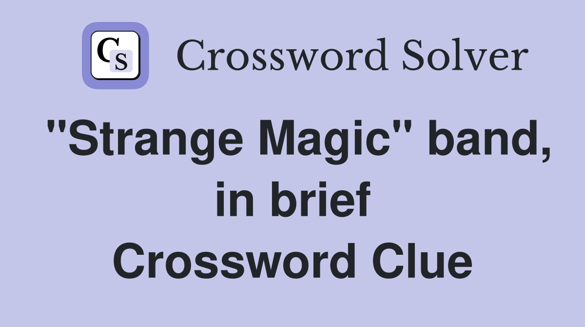 "Strange Magic" band, in brief Crossword Clue