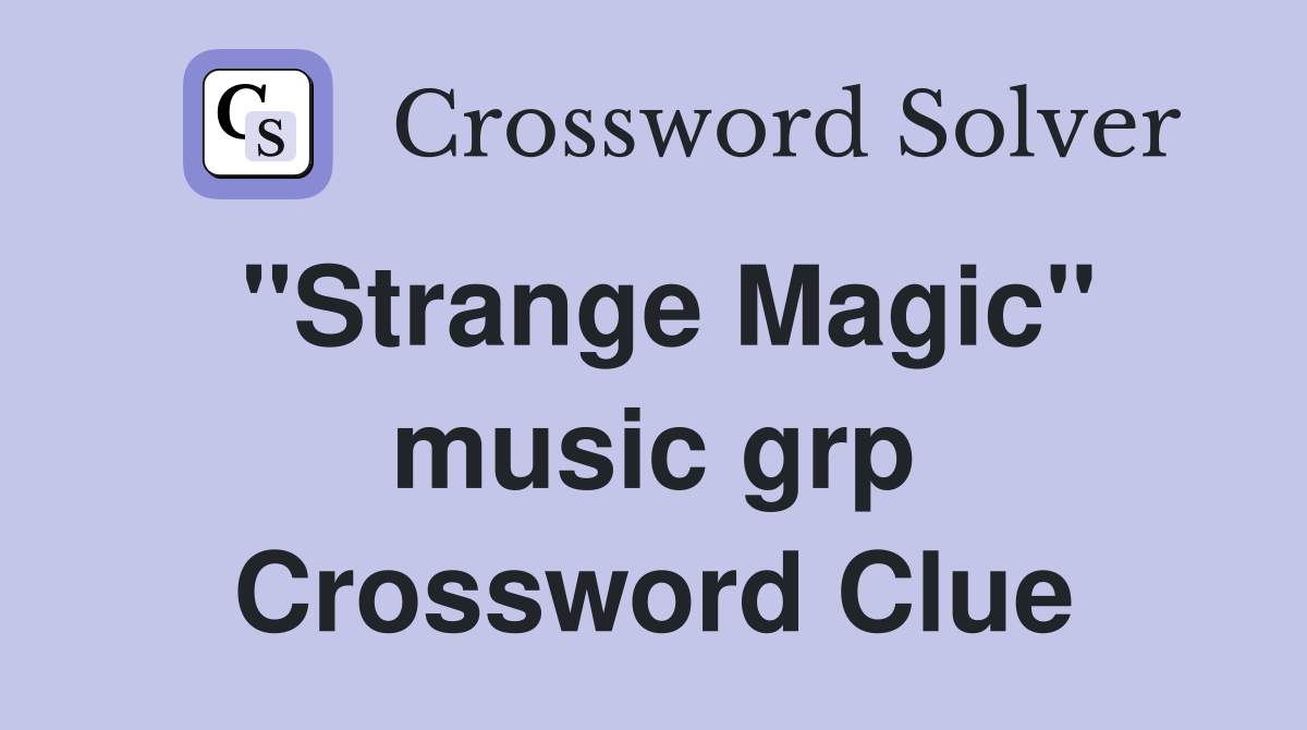 "Strange Magic" music grp Crossword Clue