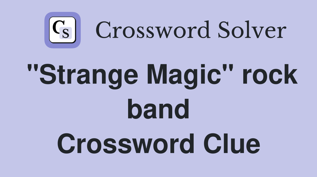 "Strange Magic" rock band Crossword Clue