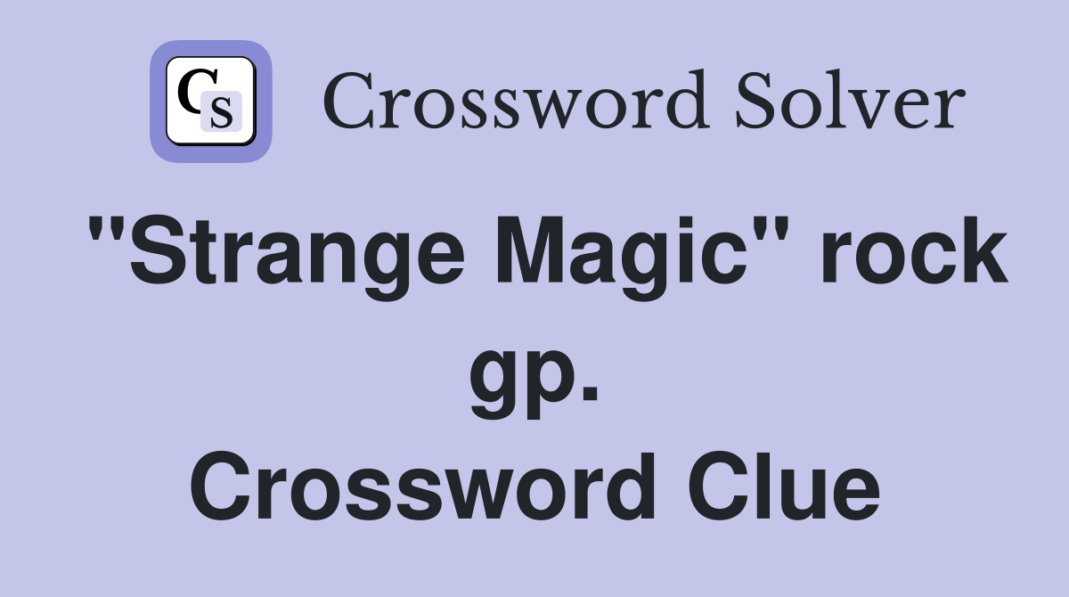 "Strange Magic" rock gp. Crossword Clue