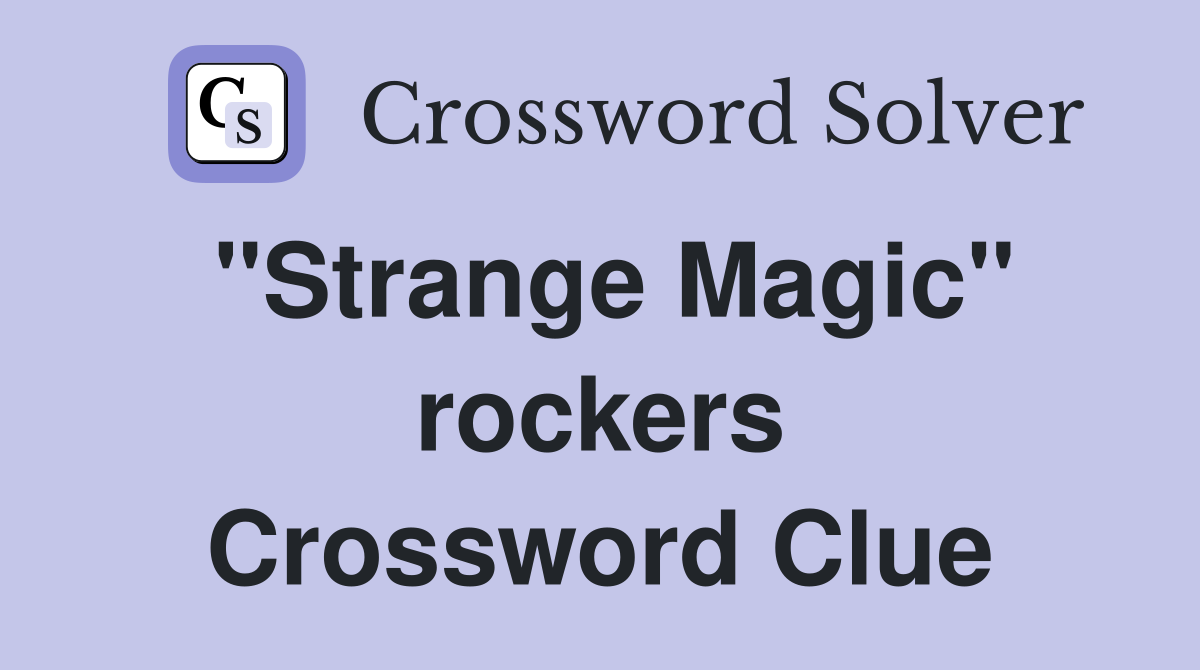 "Strange Magic" rockers Crossword Clue