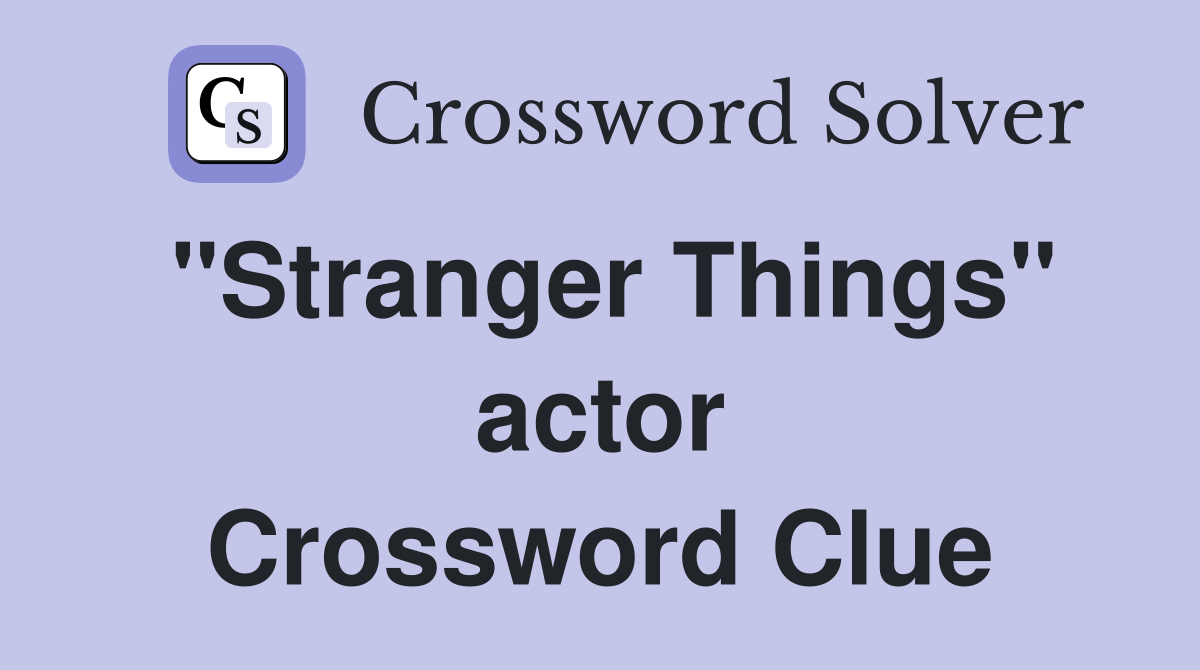 "Stranger Things" actor Crossword Clue