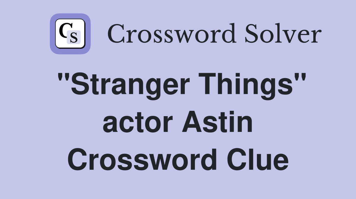 "Stranger Things" actor Astin Crossword Clue