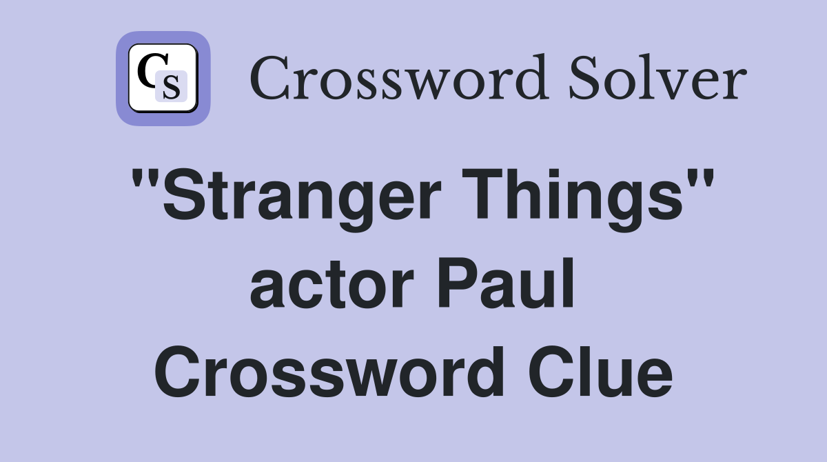 "Stranger Things" actor Paul Crossword Clue