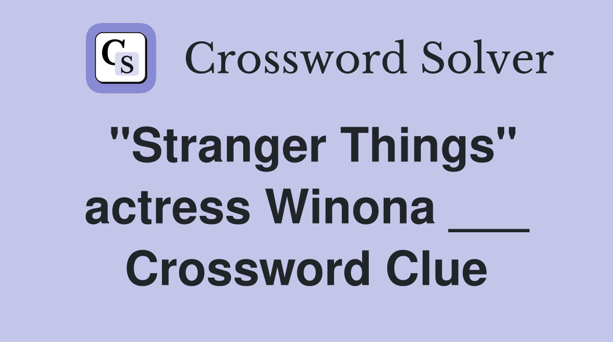 "Stranger Things" actress Winona ___ Crossword Clue