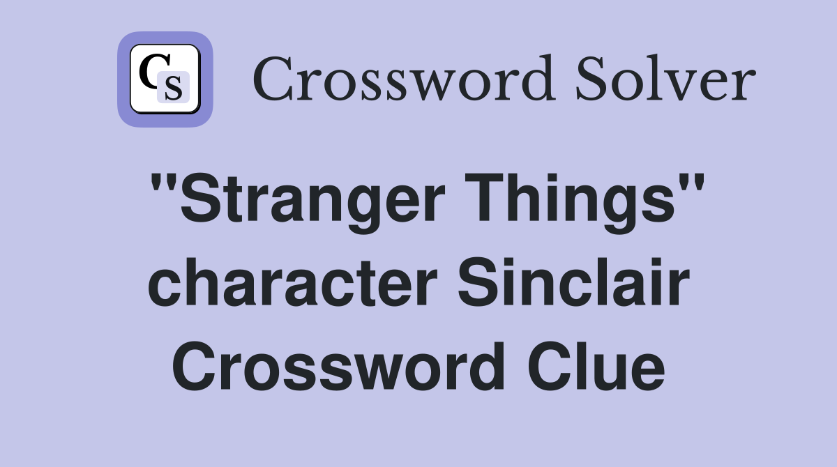 "Stranger Things" character Sinclair Crossword Clue