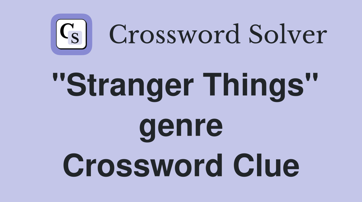 "Stranger Things" genre Crossword Clue