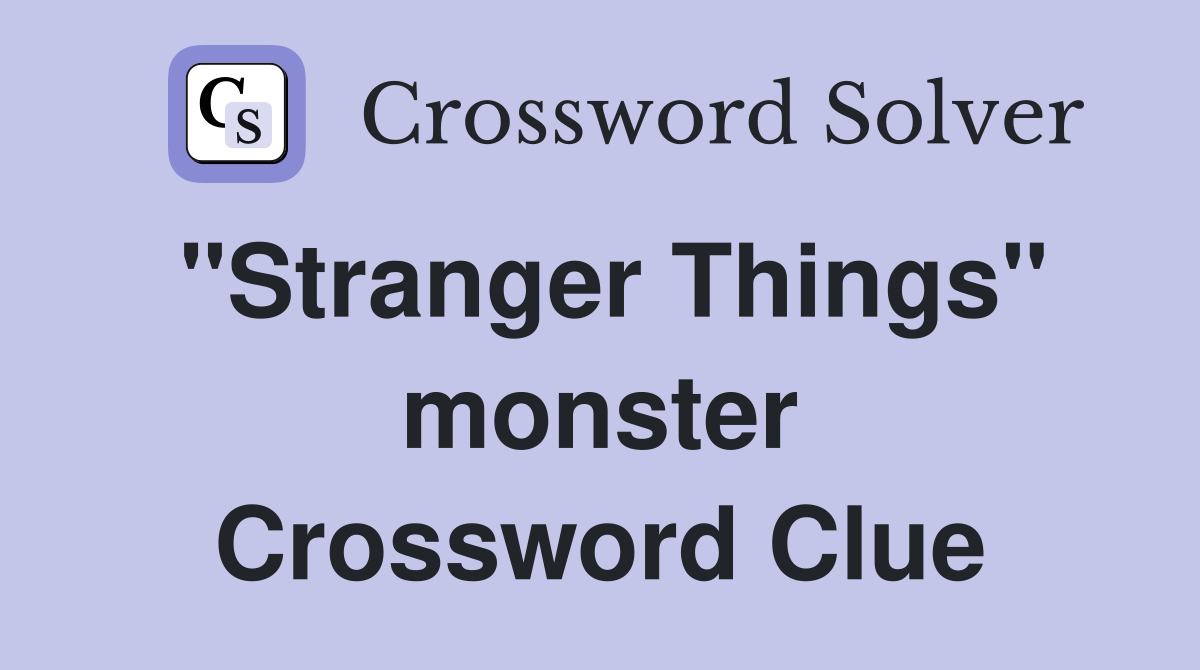 "Stranger Things" monster Crossword Clue
