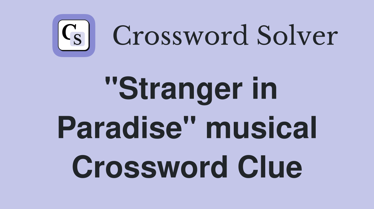 "Stranger in Paradise" musical Crossword Clue