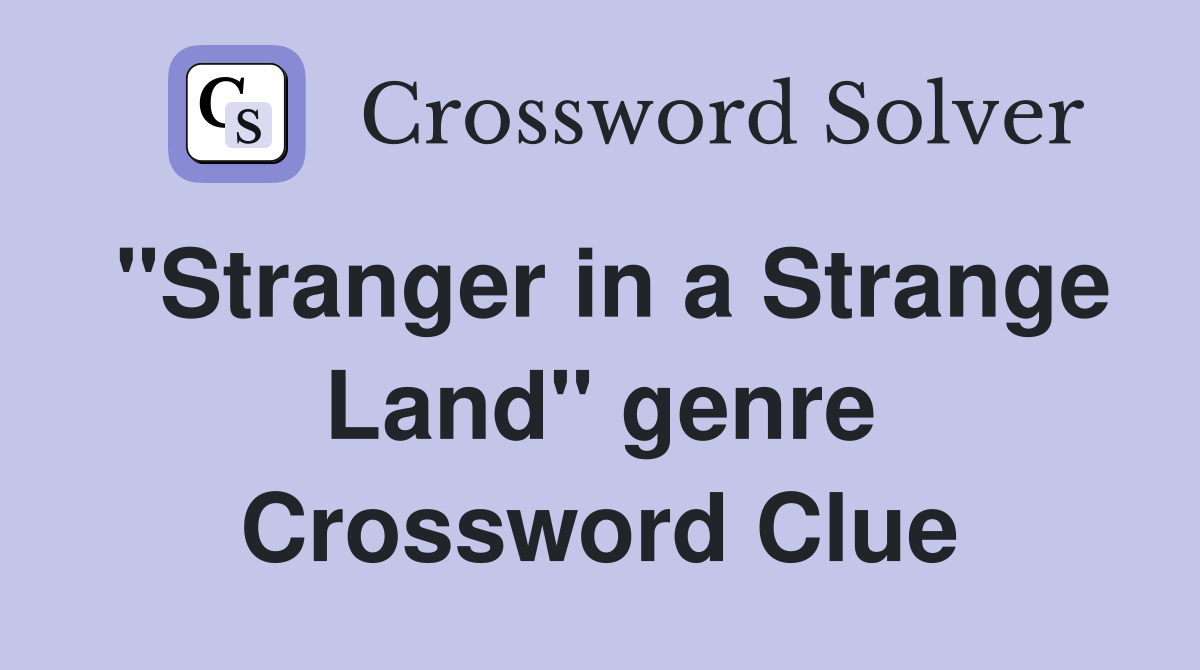 "Stranger in a Strange Land" genre Crossword Clue