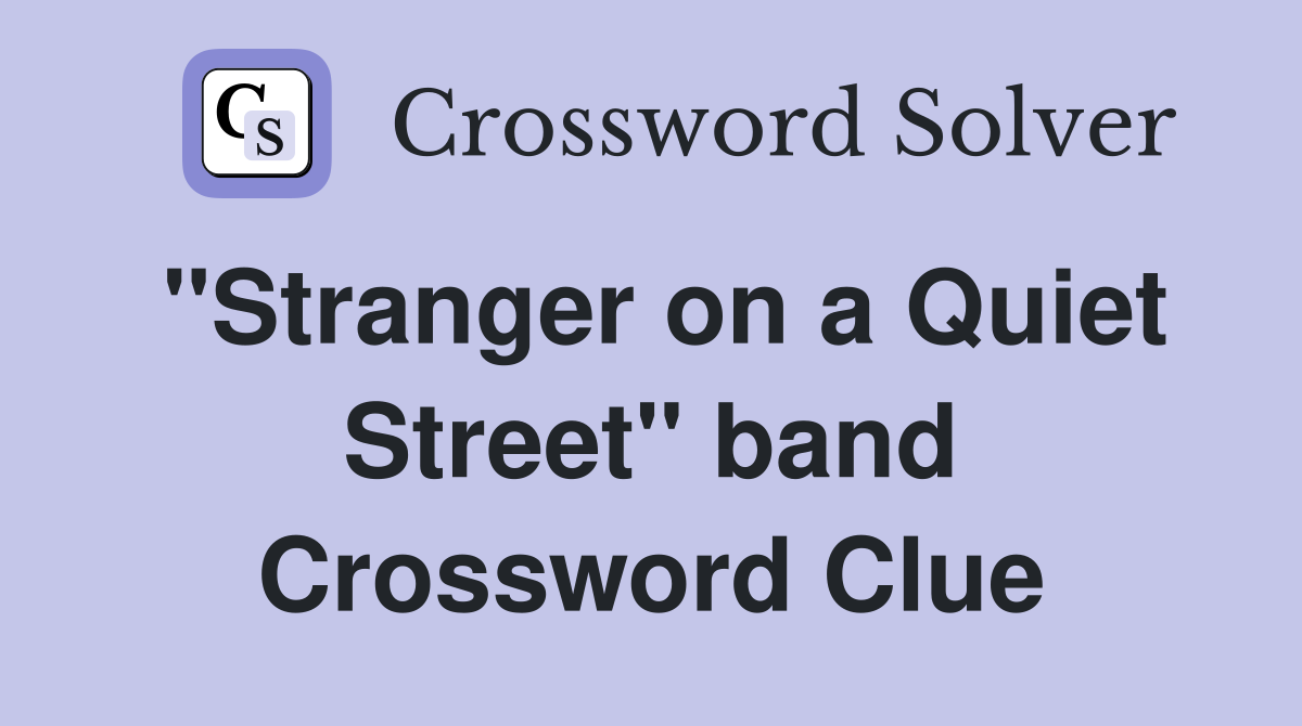 "Stranger on a Quiet Street" band Crossword Clue