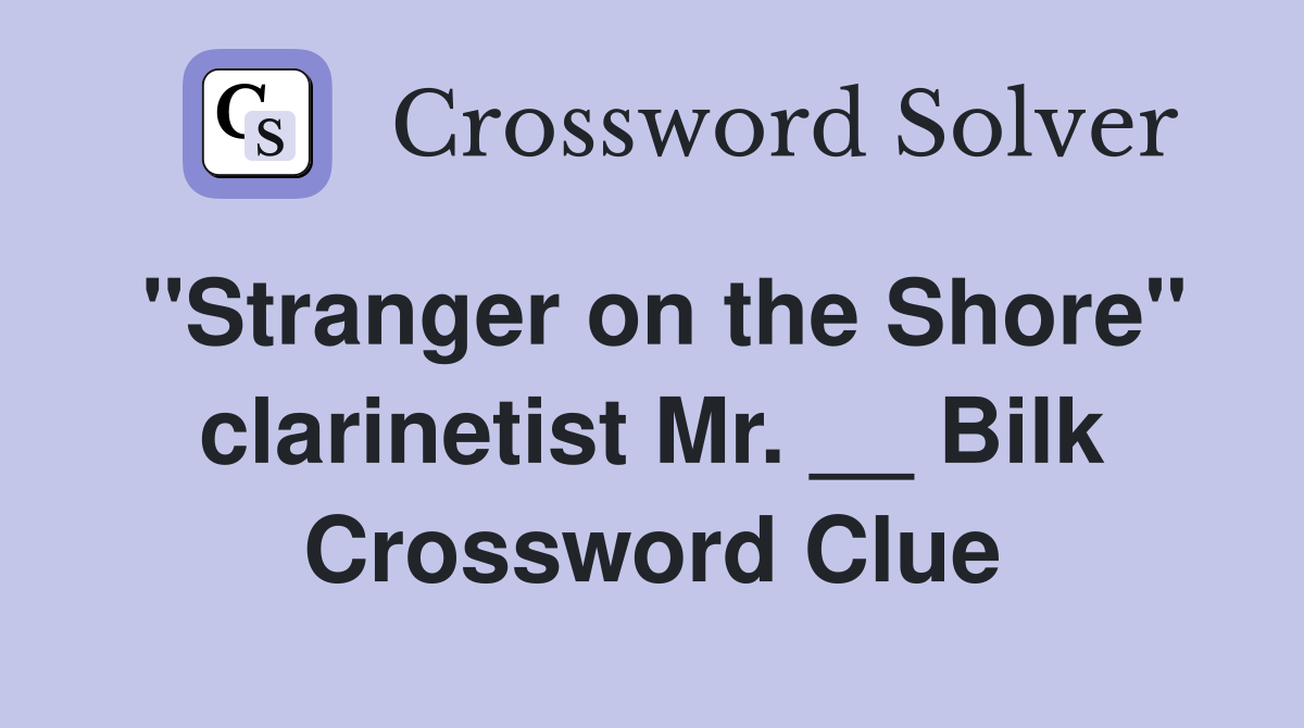 "Stranger on the Shore" clarinetist Mr. __ Bilk Crossword Clue
