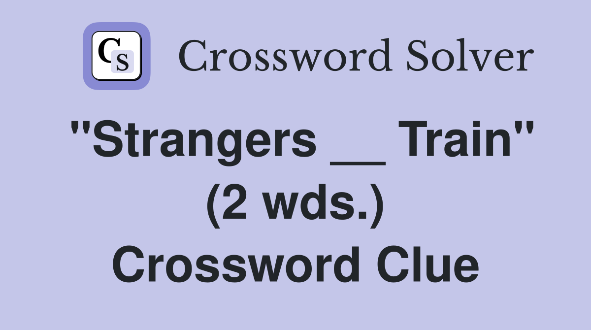 "Strangers __ Train" (2 wds.) Crossword Clue