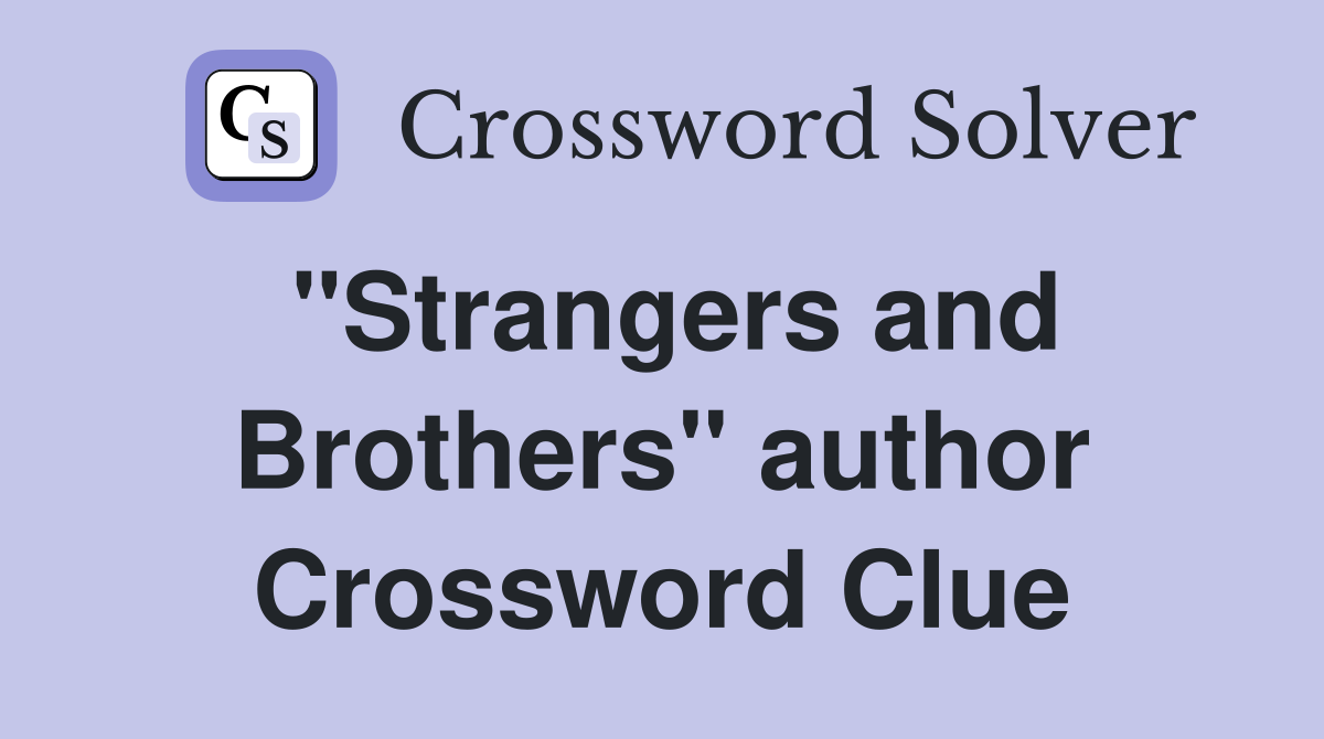"Strangers and Brothers" author Crossword Clue