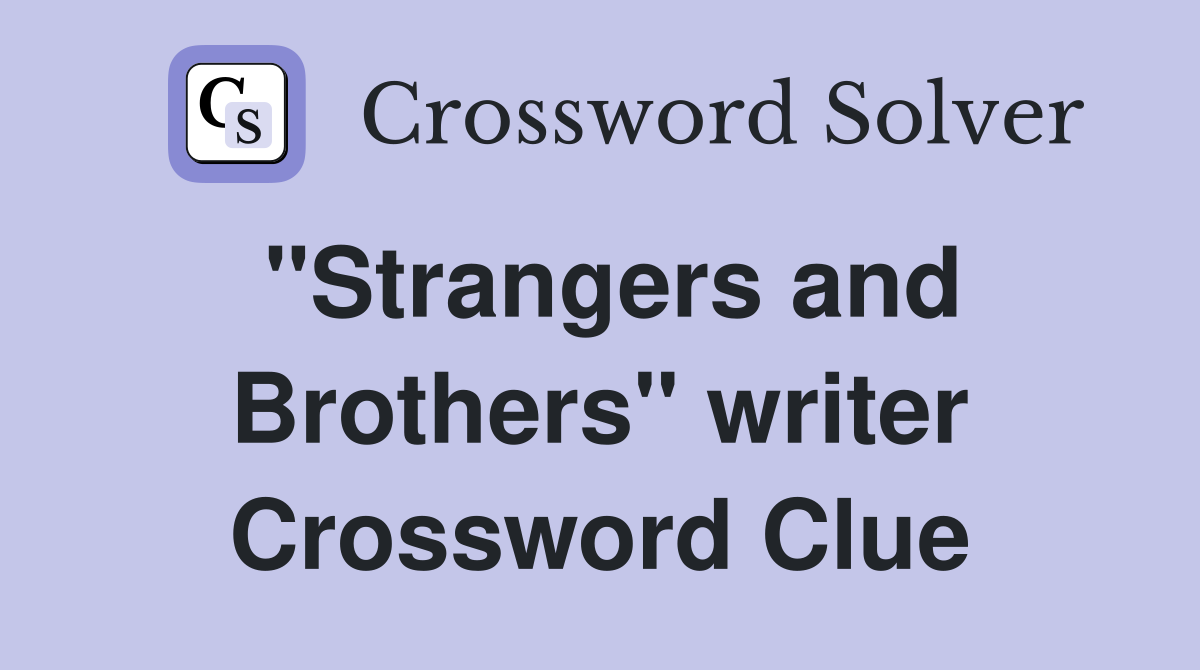 "Strangers and Brothers" writer Crossword Clue
