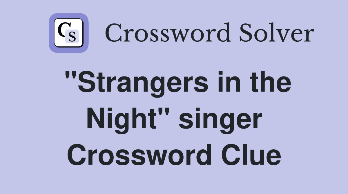 "Strangers in the Night" singer Crossword Clue