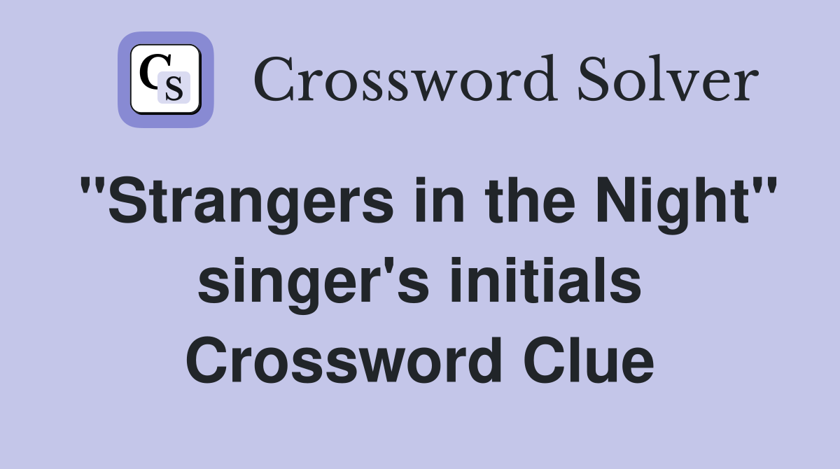 "Strangers in the Night" singer's initials Crossword Clue