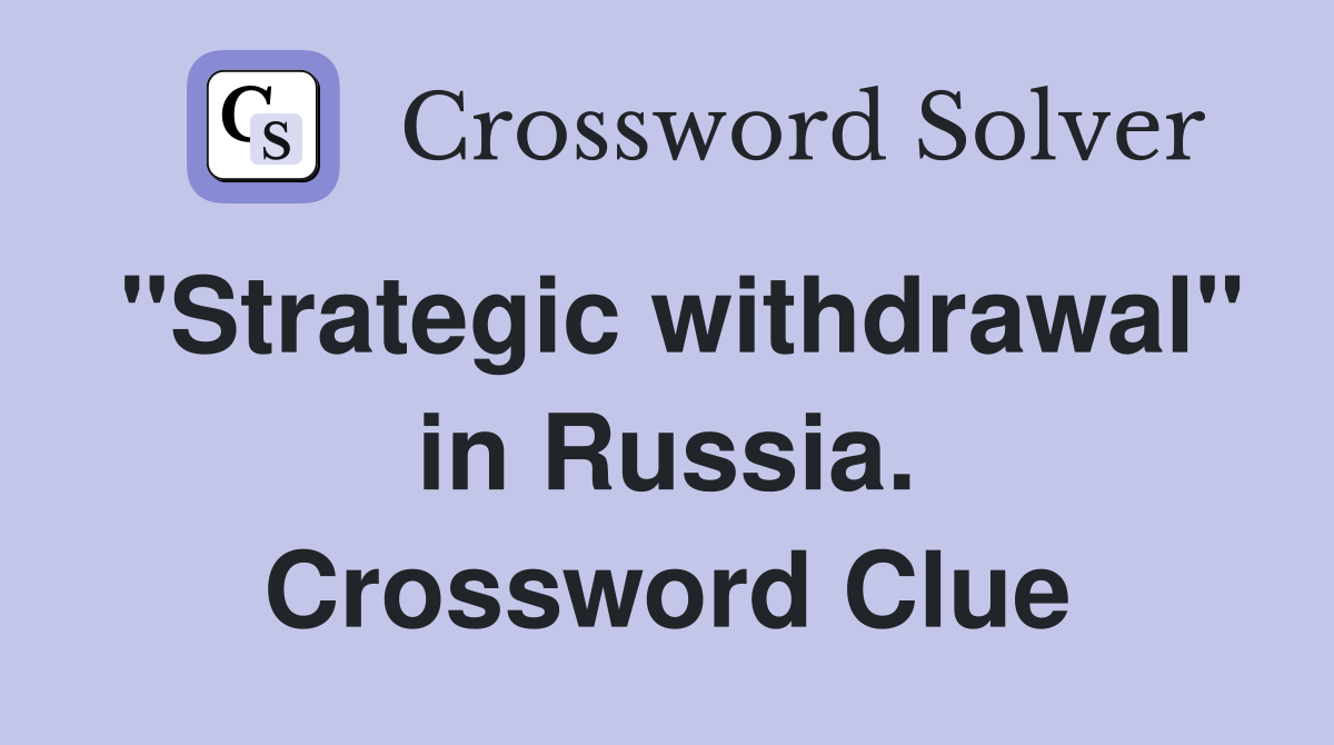 "Strategic withdrawal" in Russia. Crossword Clue