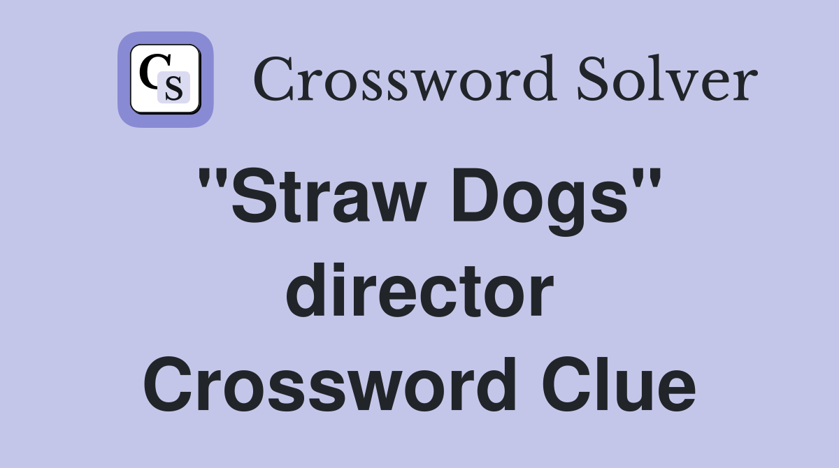 "Straw Dogs" director Crossword Clue