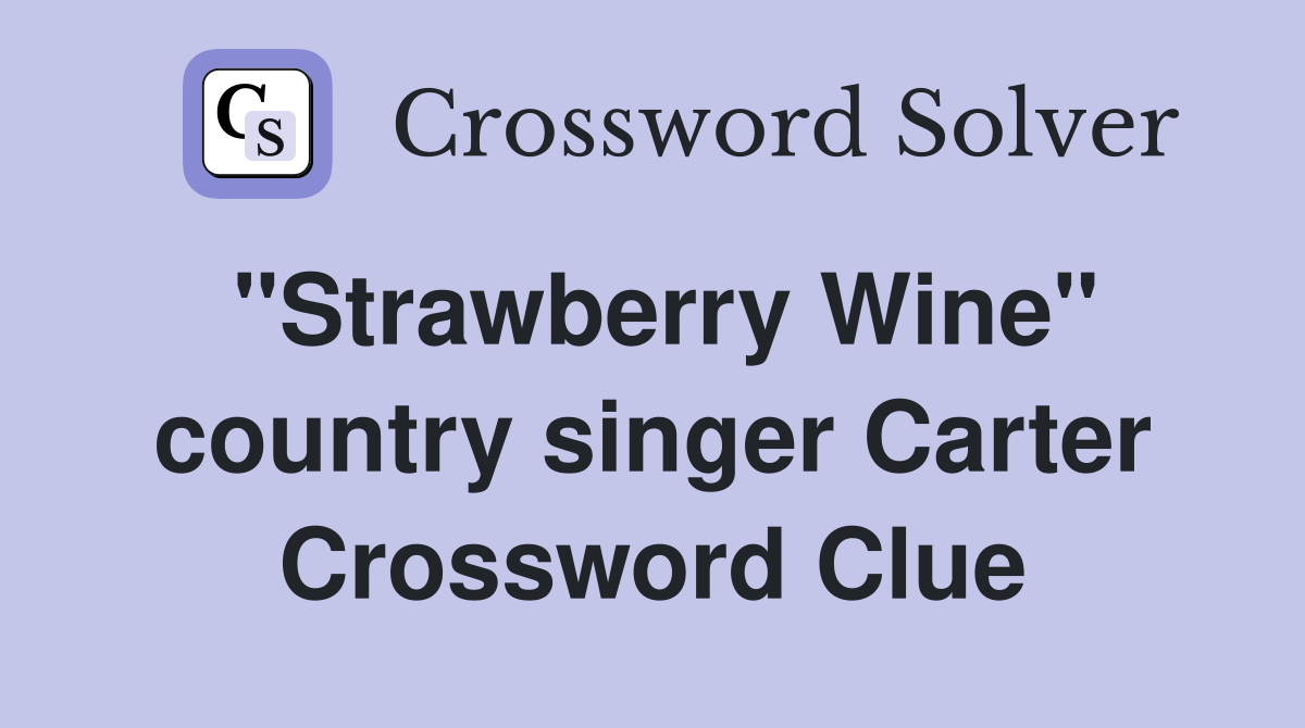 "Strawberry Wine" country singer Carter Crossword Clue