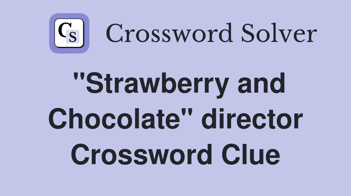 "Strawberry and Chocolate" director Crossword Clue