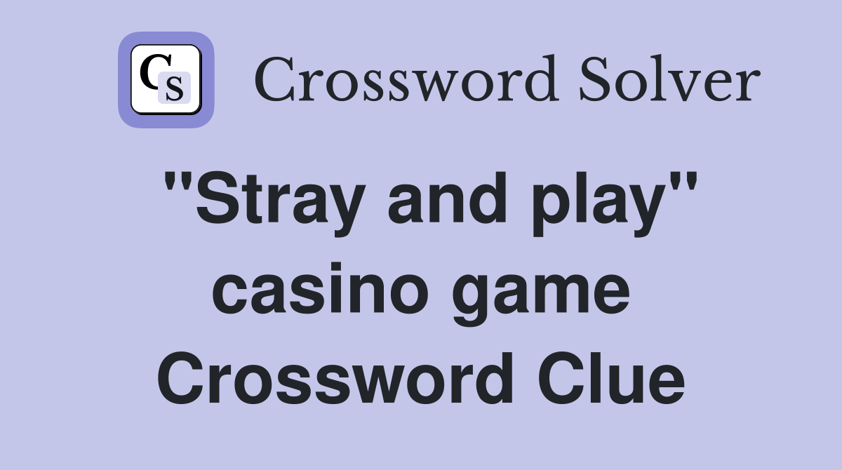 "Stray and play" casino game Crossword Clue