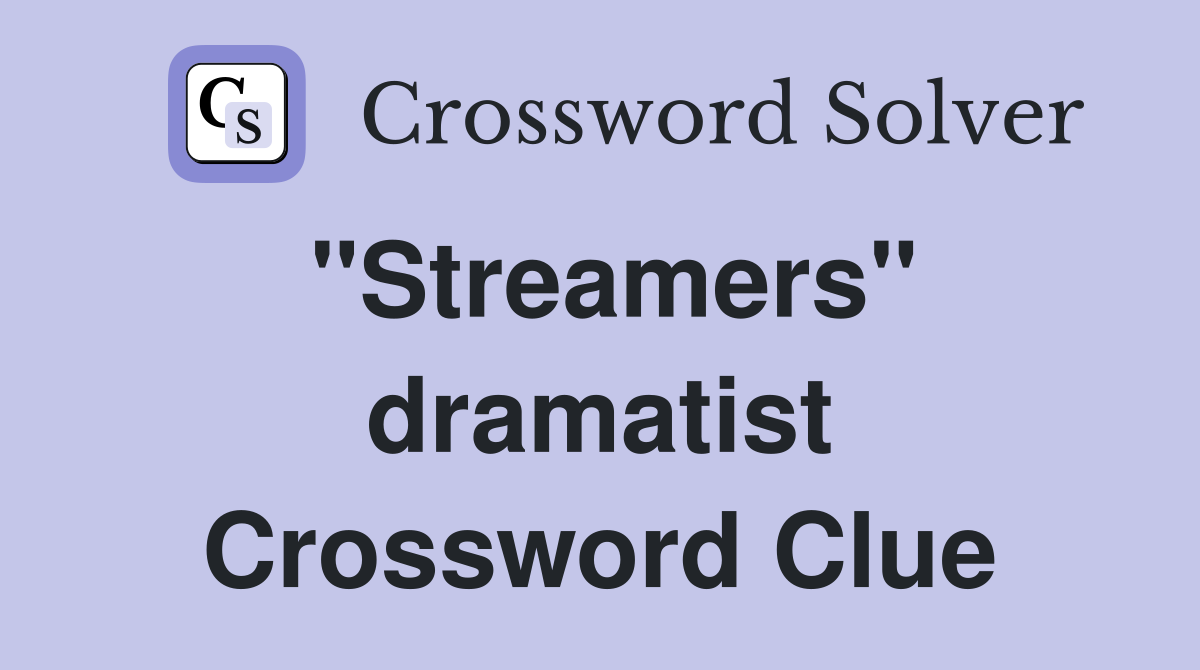 "Streamers" dramatist Crossword Clue
