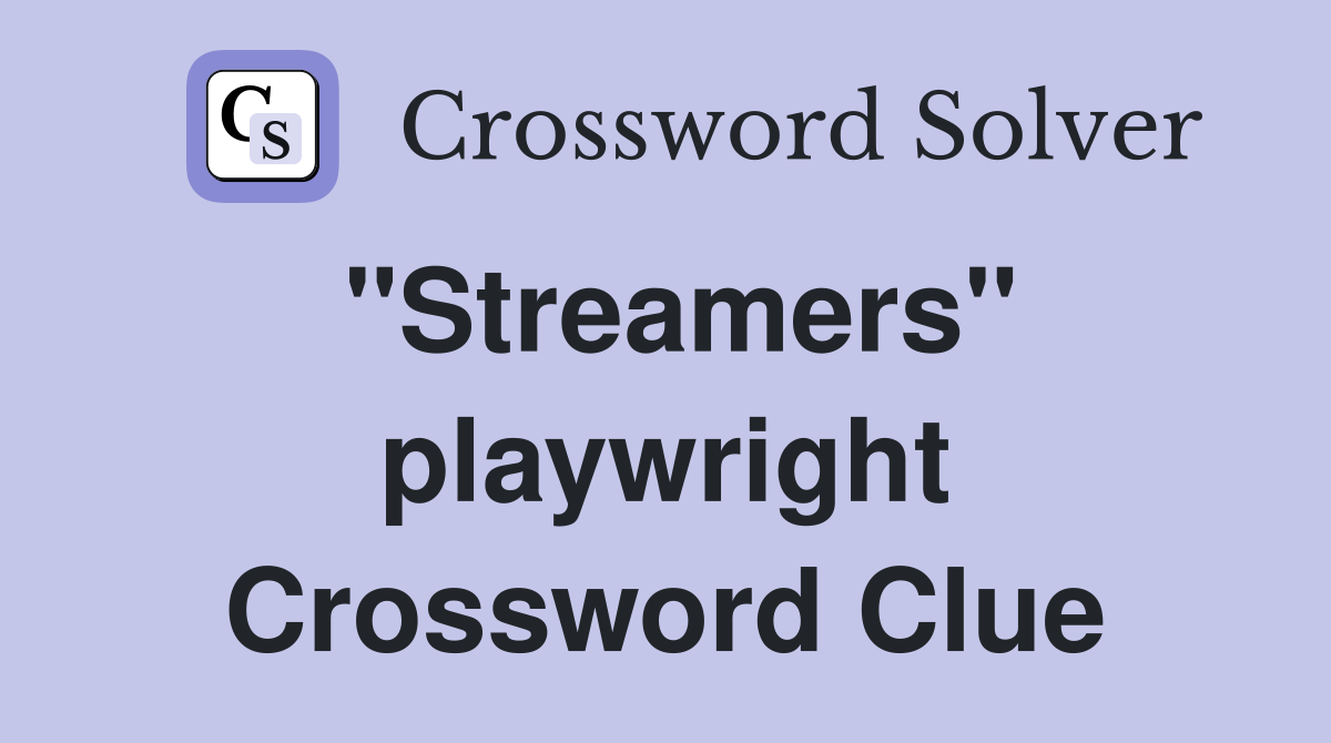 "Streamers" playwright Crossword Clue