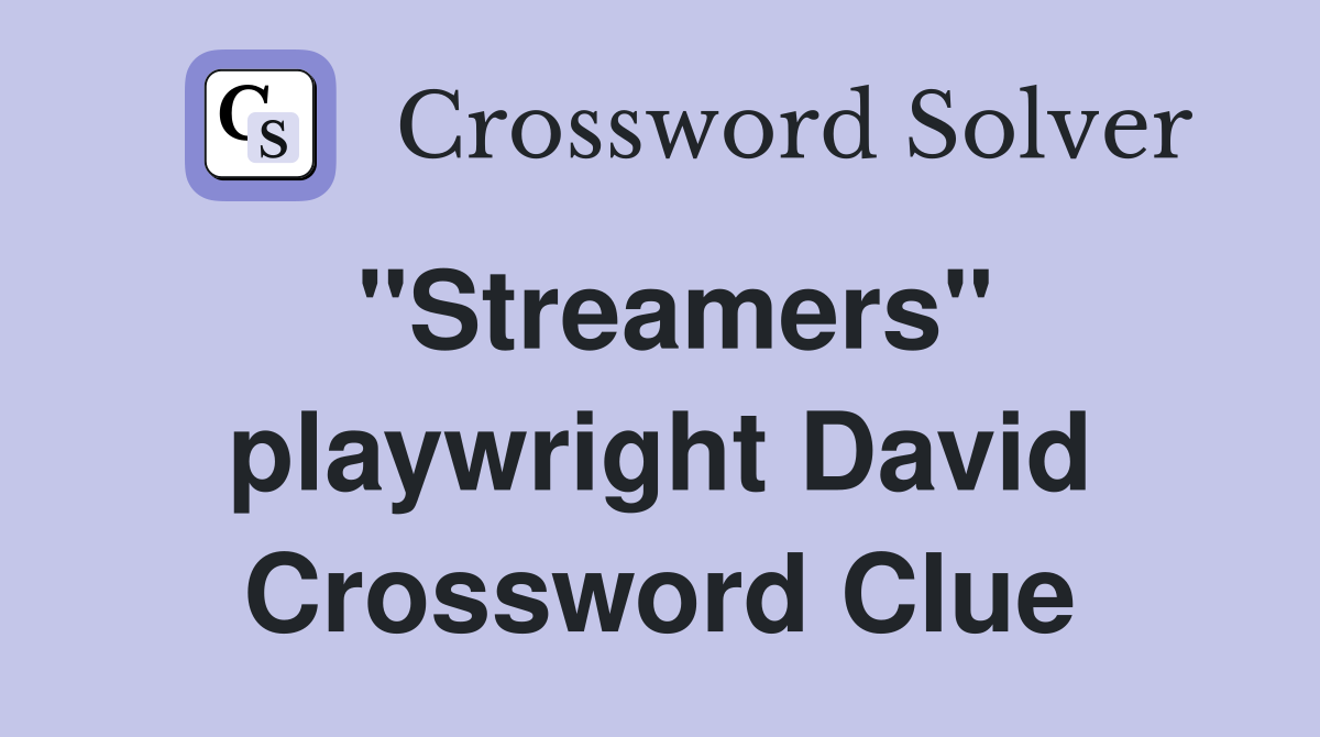 "Streamers" playwright David Crossword Clue