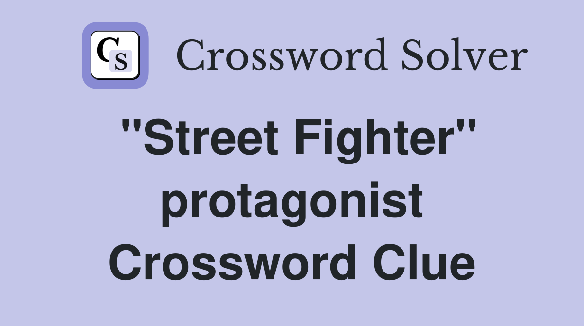 "Street Fighter" protagonist Crossword Clue
