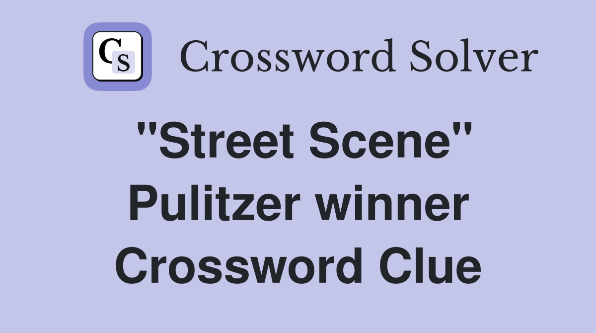"Street Scene" Pulitzer winner Crossword Clue