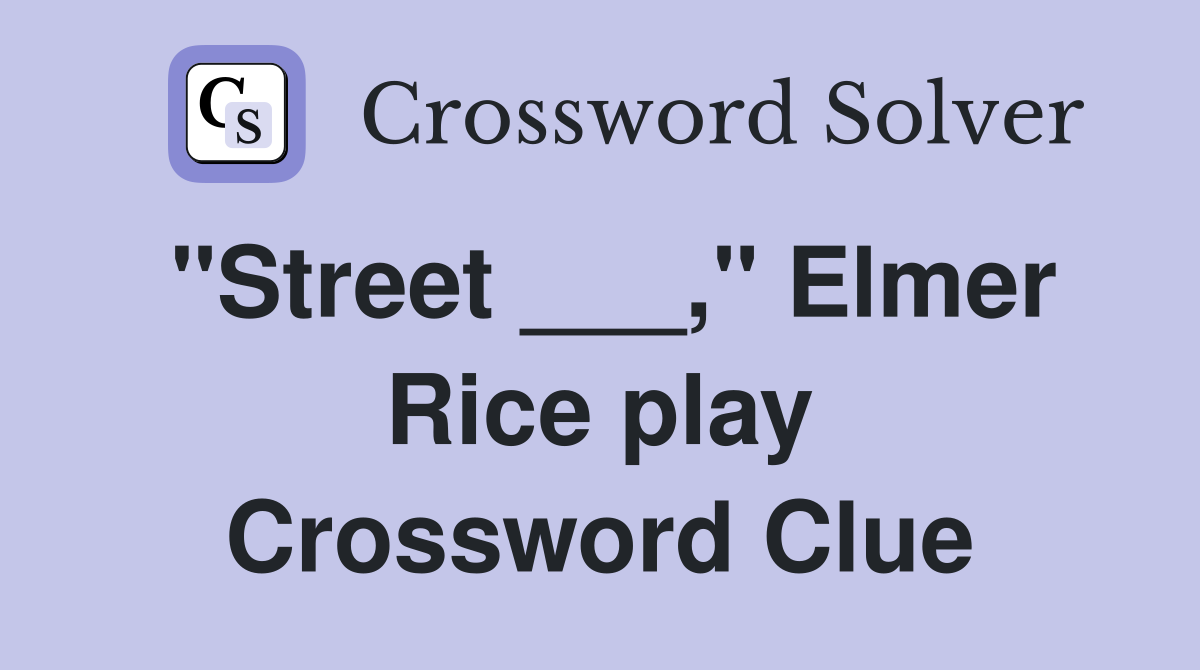 "Street ___," Elmer Rice play Crossword Clue