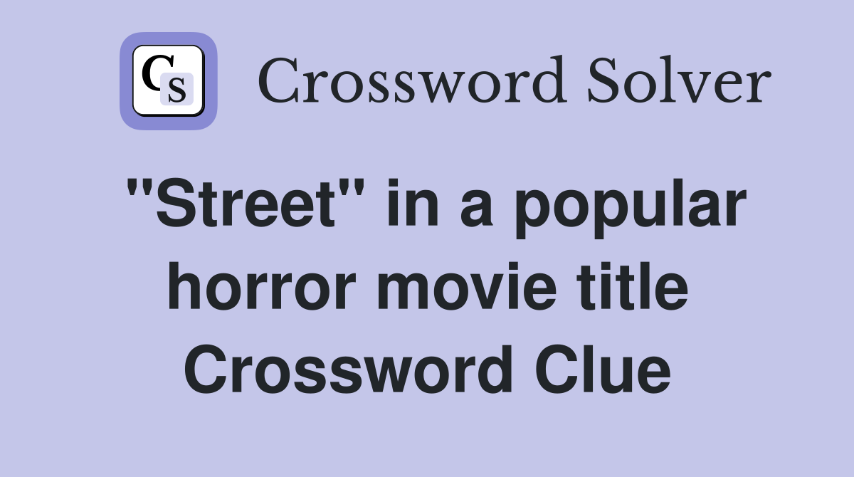 "Street" in a popular horror movie title Crossword Clue