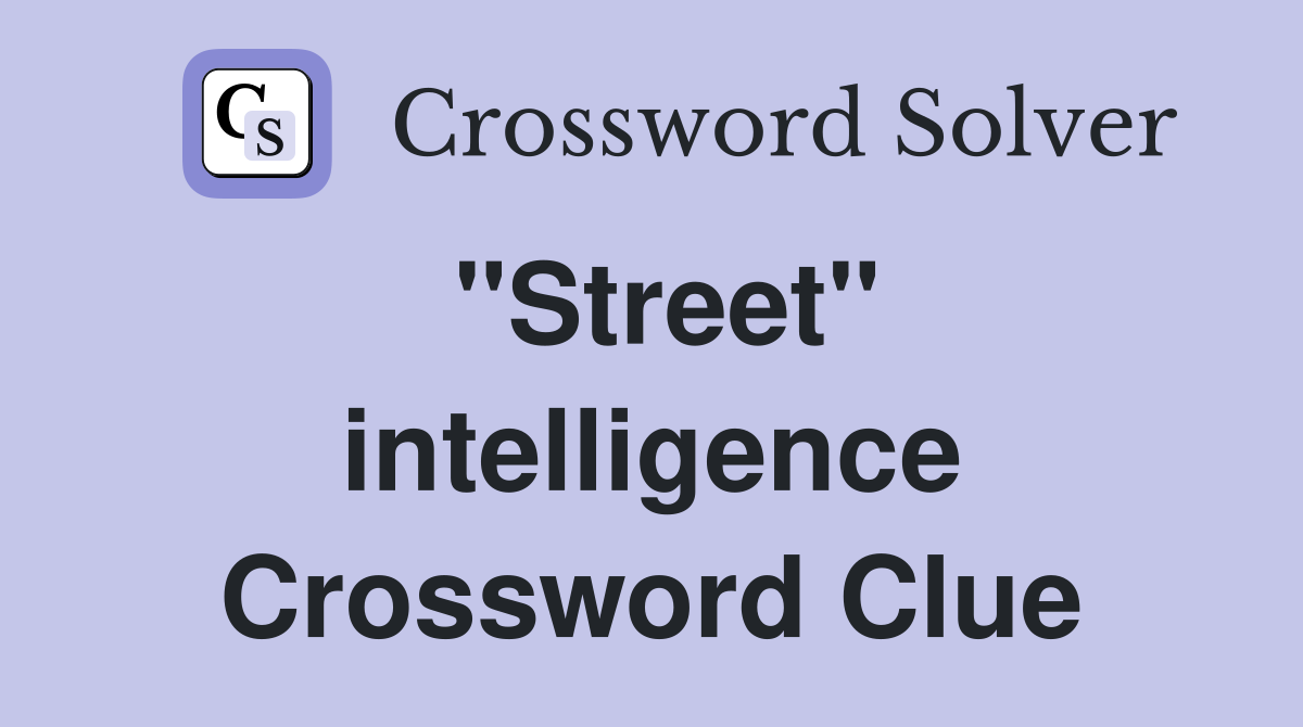 "Street" intelligence Crossword Clue